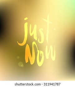 Just now. Ink hand drawn lettering. Modern calligraphy on blur background