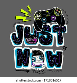 Just Now. Motivation slogan with joystick illustration. Monster dude boy cartoon character and graffiti text.