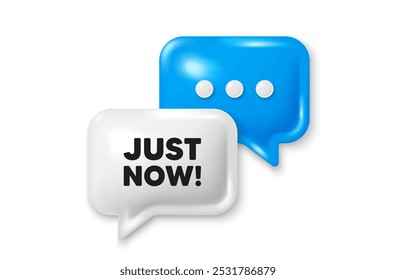 Just now tag. Chat speech bubble 3d icon. Special offer sign. Sale promotion symbol. Just now chat offer. Speech bubble banner. Text box balloon. Vector