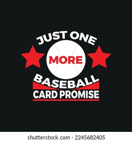 Just one more baseball card promise t shirt design ,poster, print, postcard and other uses