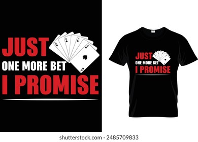 Just one more bet i promise - Poker T Shirt