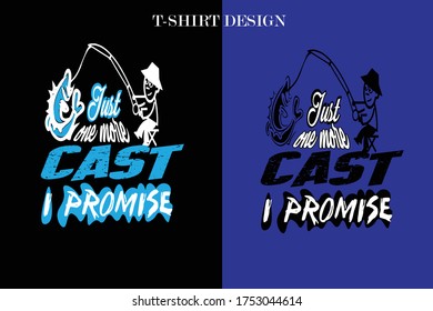 
just one more cast i promise t-shirt . fishing t-shirt design