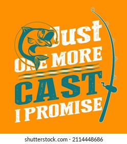 Just one more cast I promise. Fishing vector t-shirt design.