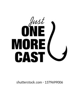 
Just One More Cast - Quote typographical, good for T-Shirt design