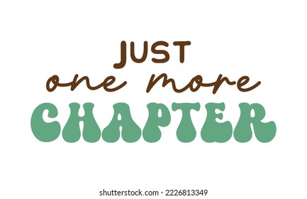 Just one more Chapter Book Lover quote retro groovy typography sublimation SVG on white background