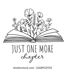 Just One More Chapter. Book with flowers. Floral book. Motivation quote about books and reading. Reading books lovers. Outline drawing. Line vector illustration. Isolated on white background. 