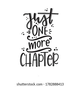 Just one more chapter Hand drawn typography poster. Conceptual handwritten phrase T shirt hand lettered calligraphic design. Inspirational vector