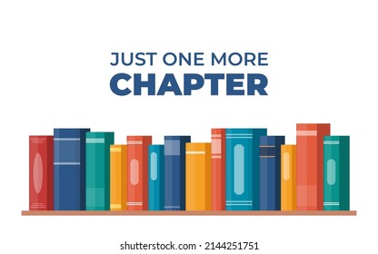 Just one more Chapter. Inspirational motivational quote. Cute lettering, book reading meme and shelf with books. Phrase for poster, banner, print, children's room decor. Vector illustration