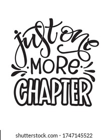 Just One More Chapter. Lettering Motivation Quote - Template For Banner, Poster, T-shirt Design, Art, Postcard.