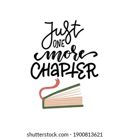 Just one more chapter - lettering text and half-open book with bookmark. hand drawn love reading concept. Vector flat illustration design. Textile graphic t-shirt print.