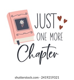 Just one more chapter motivational slogan inscription. Reading vector quote. Illustration for prints on t-shirts and bags, posters, cards. Isolated on white background. Inspirational phrase.