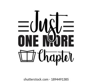 Just one more chapter Printable Vector Illustration. typography t-shirt graphics, typography art lettering composition design.