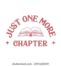 "Just one more chapter" quote Typography t shirt design for book lovers. vintage book t shirt, retro, simple, minimalist, modern