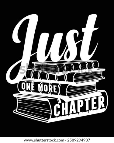 Just one more chapter t-shirt design, Cute Book Nerd T-Shirt, Book Lover Shirt, Funny Book Quote Shirt