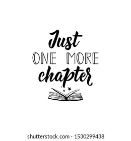 Just one more chapter. Vector illustration. Perfect design for greeting cards, posters T-shirts banners print invitations. Funny lettering.