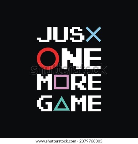 Just One More Game. Creative Gaming Design for T shirt and Merchandise