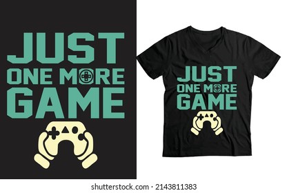 Just One More more Game- custom typography t-shirt template 