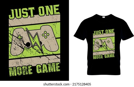 JUST ONE MORE GAME Custom T-Shirt.