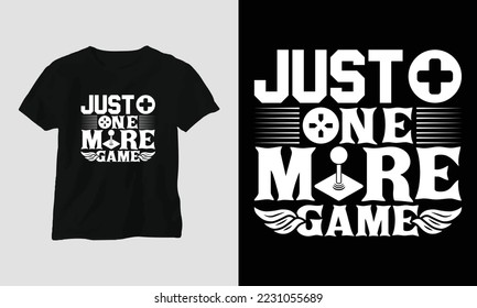 just one more game - Gaming SVG T-shirt and apparel design. Vector print, typography, poster, emblem, festival, party, Black, gift, card, Craft Design, Hobby