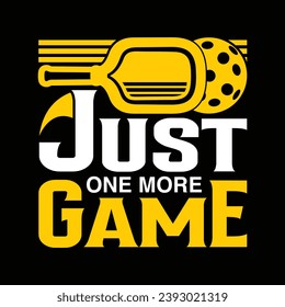 Just one more game
 pickleball best t shirt design illustration vector pickle ball sports shirts graphic artwork template 