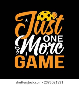 Just one more game
 pickleball best t shirt design illustration vector pickle ball sports shirts graphic artwork template 