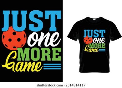 Just one more game - Pickleball T shirt 