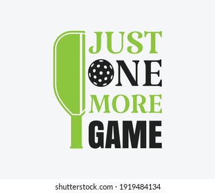 Just one more game, Printable Vector Illustration. Pickleball SVG. Great for badge t-shirt and postcard designs. Vector graphic illustration.