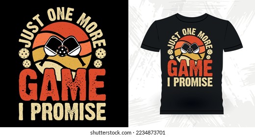 Just One More Game I Promise Funny Pickleball Player Sports Pickleball Retro Vintage Pickleball T-shirt Design