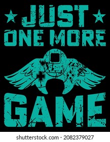 Just one more game t shirt design,gaming t shirt design