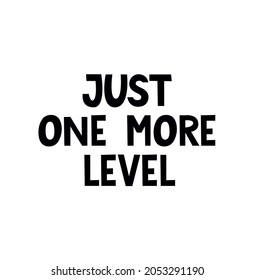 Just one more level gamer quote with lettering. Hand drawn Gamer quote design for print, card, poster, sticker, party etc. Flat vector illustration.