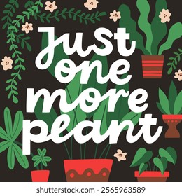 Just one more plant hand-drawn greeting card. Botanical poster with flowers and lettering quote, vector illustration.