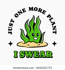 just one more plant, I swear. quote for aquascaper hobbies and design mascot for shirt design