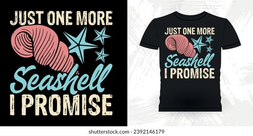 I Just One More Seashell I Promise Funny Shell Collector Beach Shelling Vintage Seashell T-shirt Design