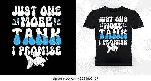 Just One More Tank Promise Funny Fish Aquarium Lover Funny Retro Vintage Aquarium T-shirt Design