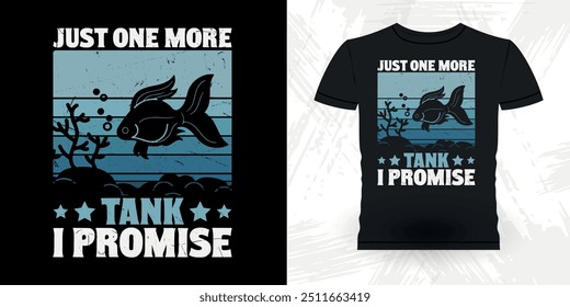 Just One More Tank Promise Funny Fish Aquarium Lover Funny Retro Vintage Aquarium T-shirt Design