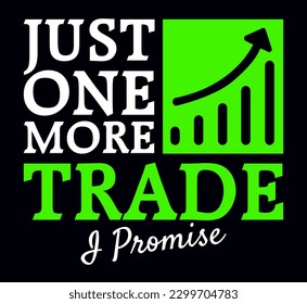 Just one more trade I promise. Funny stock marketer quote design for t-shirt, poster, print design.