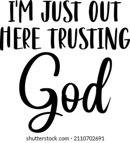 i'm just out here trusting god

Trending vector quote on white background for t shirt, mug, stickers etc.