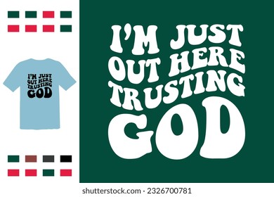 I'm just out here trusting god t shirt design