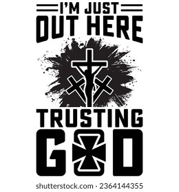 I am Just Out Here Trusting God gift jesus t-shirt design,cross t-shirt design,christan t-shirt  design