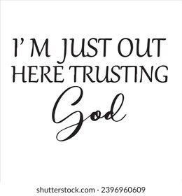 i'm just out here trusting god background inspirational positive quotes, motivational, typography, lettering design