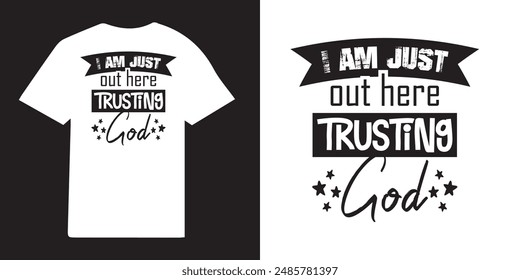 I am  just out here trusting god christian T-shirt Design | christian T-shirt Design Idea | Faith Designs | Jesus T-shirt- Bible Verse Png - Religious t shirt design