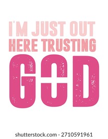 I'M JUST OUT HERE TRUSTING GOD	T-SHIRT DESIGN. PRINT TEMPLATE.TYPOGRAPHY VECTOR ILLUSTRATION.