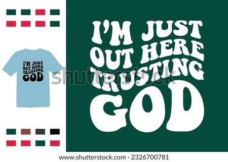 I'm just out here trusting god t shirt design