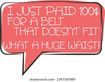 I Just Paid For A Belt That Doesn't Fit What A Huge Waist - Dad Joke