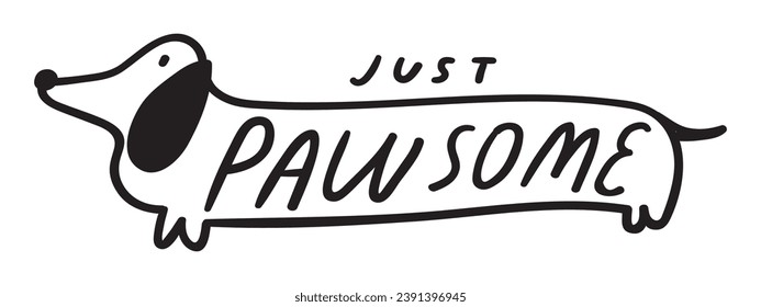 Just pawsome. Cute dachshund. Outline vector illustration. Black color. Hand drawn design on white background.