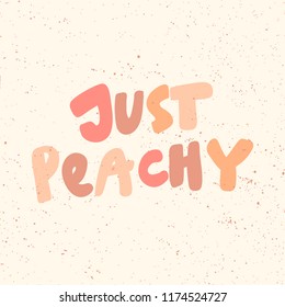 Just peachy. Sticker for social media content. Vector hand drawn illustration design. Bubble pop art comic style poster, t shirt print, post card, video blog cover