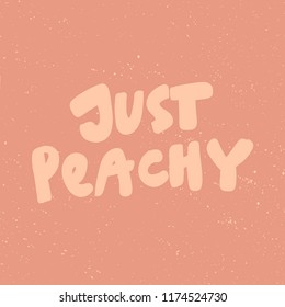 Just peachy. Sticker for social media content. Vector hand drawn illustration design. Bubble pop art comic style poster, t shirt print, post card, video blog cover