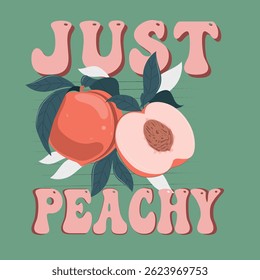 Just Peachy-graphic print,peach fruits t Shirt designs, girls graphic, California Fruit Club, peach vector art with typography, retro vintage fruit illustration for tee.