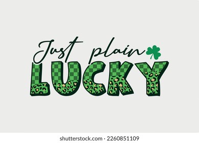 Just Plain Lucky St. Patrick's Day Sublimation T shirt design