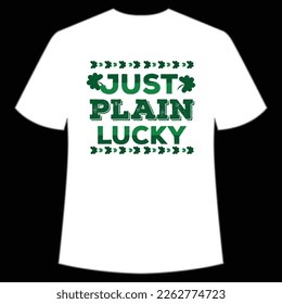 just plain lucky St. Patrick's Day Shirt Print Template, Lucky Charms, Irish, everyone has a little luck Typography Design